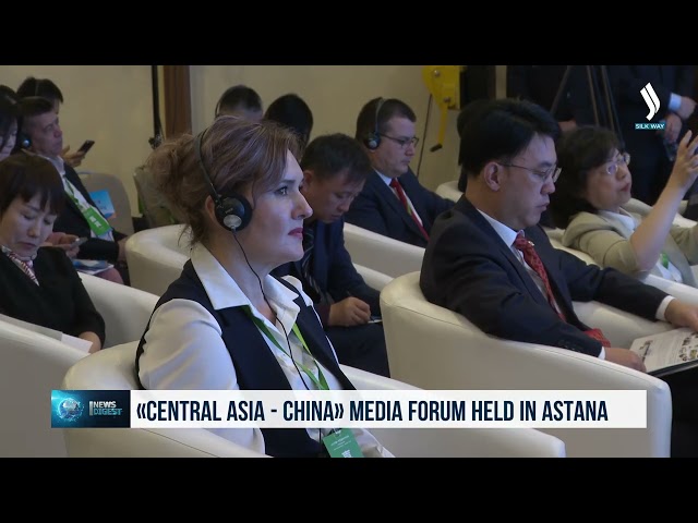 «Central Asia - China» Media Forum held in Astana