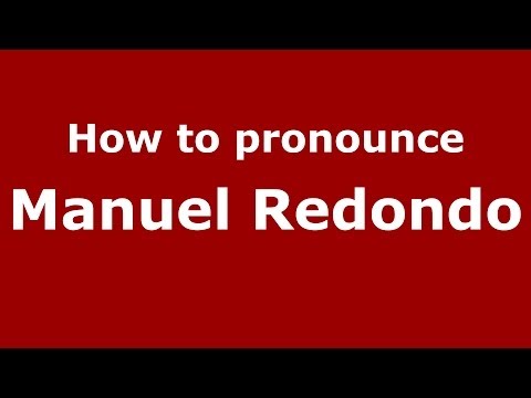 How to pronounce Manuel Redondo (Spanish/Spain) - PronounceNames.com