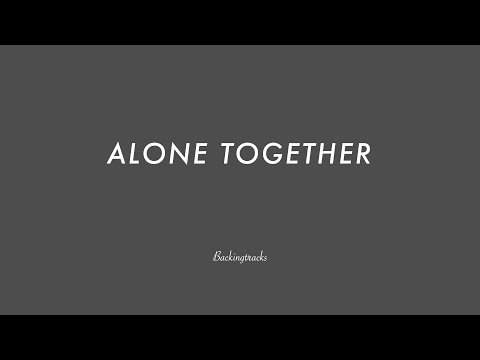 ALONE TOGETHER chord progression - Backing Track Play Along Jazz Standard Bible