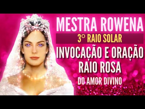 MASTER ROWENA: PRAYER AND INVOCATION OF THE PINK RAY OF DIVINE LOVE