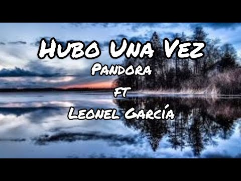 Pandora, Leonel García - Hubo Una Vez (letra)