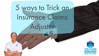 5 ways to Trick an Insurance Claim Adjuster