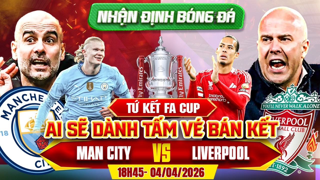 nhận định bóng đá hôm nay | nhận định Manchester City vs Liverpool - FA Cup - Tứ kết - 18:45 04/04