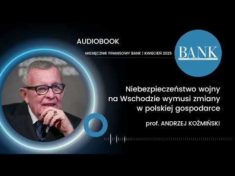 Andrzej Koźmiński, Niebezpieczeństwo wojny na Wschodzie wymusi zmiany w gospodarce: BANK 04/2025