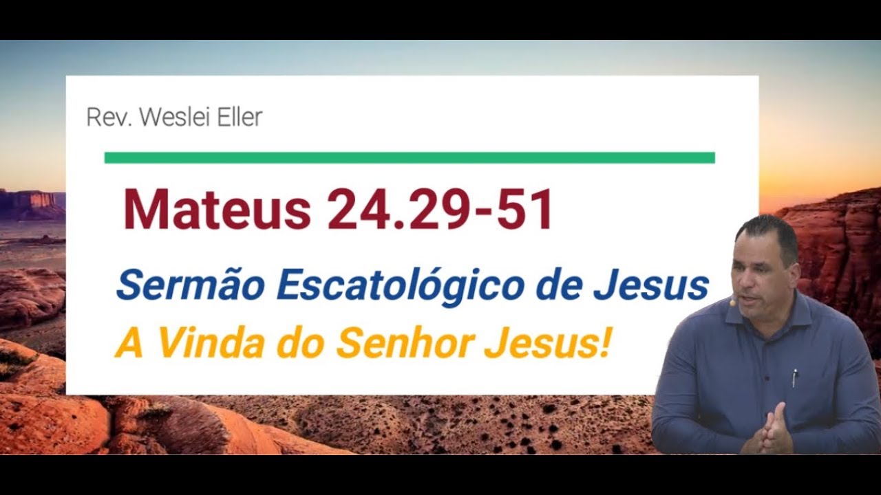 Mateus 24. 29-51 Sermão Escatológico de Jesus  -  A Vinda de Jesus