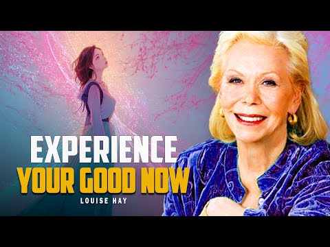 Louise Hay: Experience Your Good Now | Attract Health, Wealth & Miracles Today