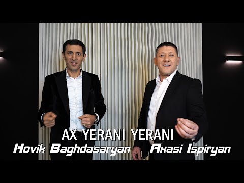 Hovik Baghdasaryan & Axasi Ispiryan - AX YERANI YERANI