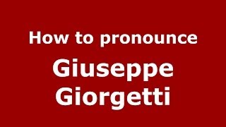How to pronounce Giuseppe Giorgetti