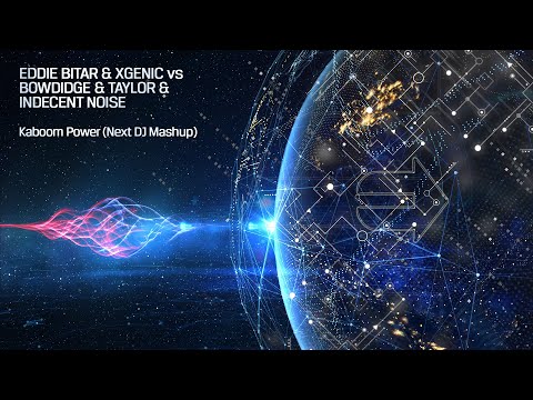 Eddie Bitar & XGenic vs Bowdidge & Taylor & Indecent Noise - Kaboom Power (Next DJ Mashup)