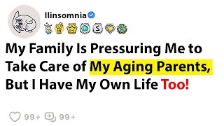 [Full Story] My Family Is Pressuring Me to Take Care of My Aging Parents, But I Have My Own Life...