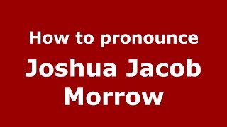 How to pronounce Joshua Jacob Morrow