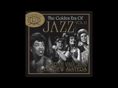 The Golden Era Of Jazz: Sarah Vaughan & The Andrew Sisters