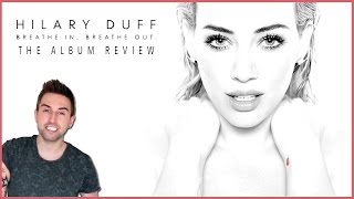 Hilary Duff - Breathe In. Breathe Out. DELUXE - Track By Track Album Review &amp; SINGING!!!