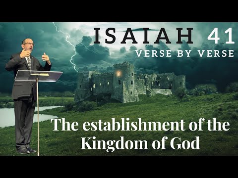 Isaiah Chapter 41 - Pt 1 - The establishment of the Kingdom of God - Judgement