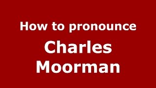 How to pronounce Charles Moorman