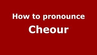 How to pronounce Cheour