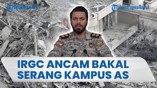 KAMPUS IRAN JADI SASARAN, Ancaman IRGC Bakal Balas Serang Universitas AS & Israel di Timur Tengah