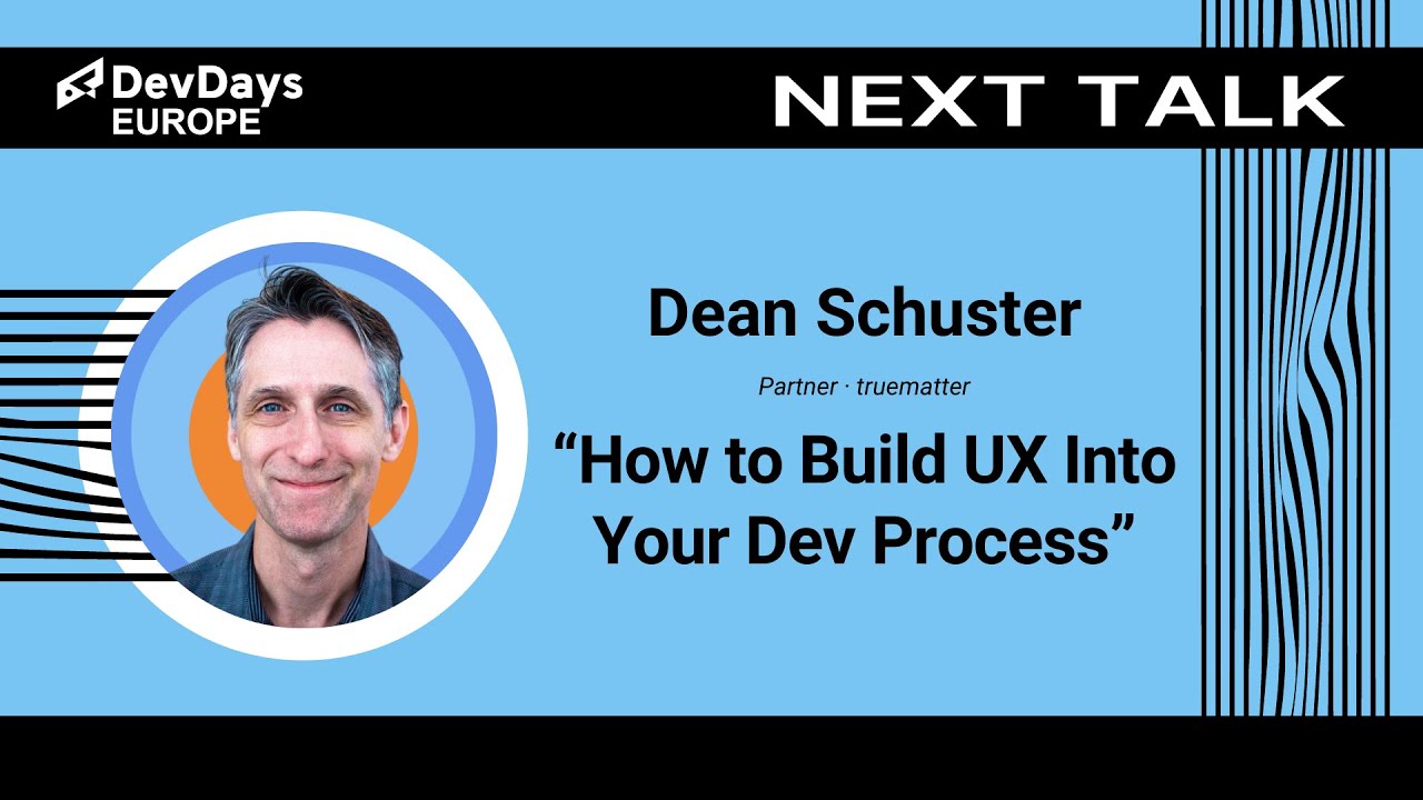 Dean Schuster: How to Build UX Into Your Dev Process