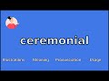 CEREMONIAL - Meaning and Pronunciation