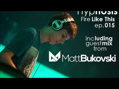 DJ Hypnosis - Fire Like This (Episode 015) including guestmix MATT BUKOVSKI