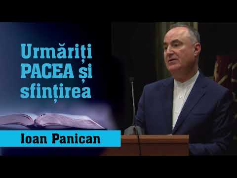 Ioan Panican - Urmăriți PACEA și sfințirea