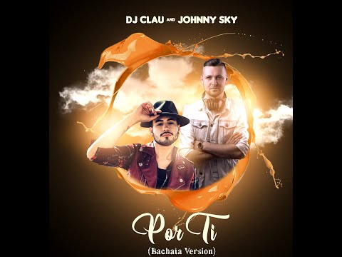DJ Clau & Johnny Sky - Por Ti (Bachata Version)