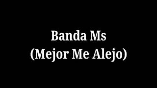 Mejor Me Alejo (Letra) Banda Ms
