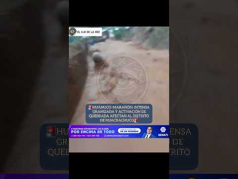 🚨HUÁNUCO–MARAÑÓN: INTENSA GRANIZADA Y ACTIVACIÓN DE QUEBRADA AFECTAN AL DISTRITO DE HUACRACHUCO🚨