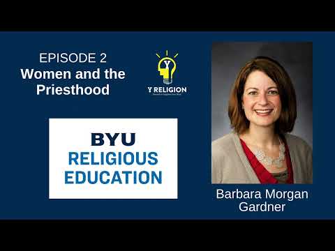 Y Religion Episode 2 – Women and Priesthood (Barbara Morgan Gardner)