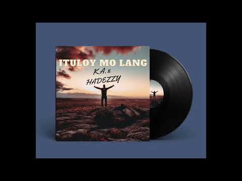 ITULOY MO LANG - K.A. ft. HADEZZY
