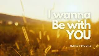 I Wanna Be With You - Mandy Moore (1 Hour)