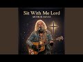 Sit With Me Lord