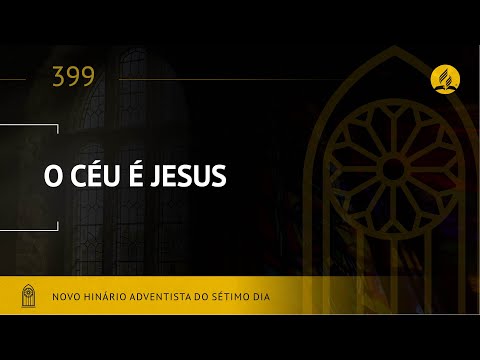 Novo Hinário Adventista • Hino 399 • O Céu e Jesus • (Lyrics)