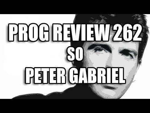 Prog Review 262 - So - Peter Gabriel