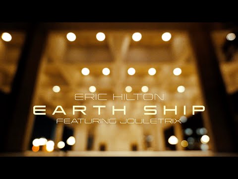 Eric Hilton - Earth Ship - Official Video - (feat. Jouletrix)