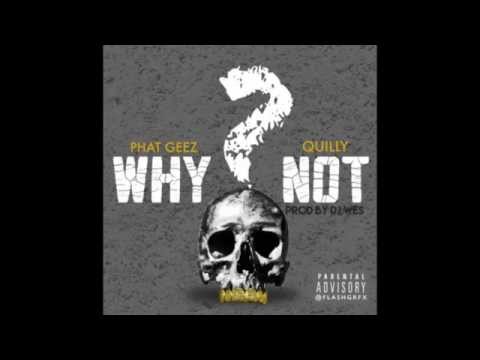 Phat Geez x Quilly - Why Not? (Prod By DJ Wes)