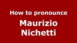 How to pronounce Maurizio Nichetti