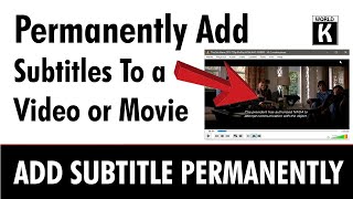 How to Permanently Add Subtitles To a Video or Movie Without Any Software