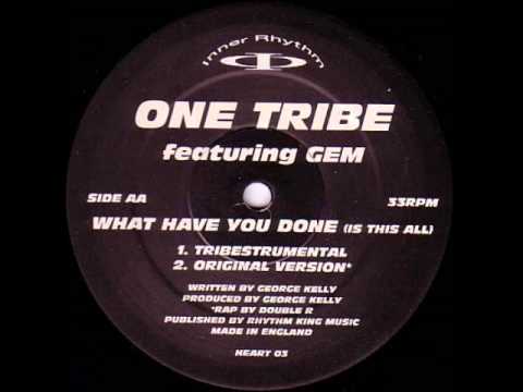 One tribe ft Gem - What Have You Done (Is This All) (Original Version)