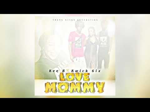 Kee B, Kwick 6ix - Love Mommy (Official Audio)