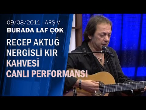 Recep Aktuğ 'Nergisli Kır Kahvesi' canlı performans-Burada Laf Çok 09.08.2011