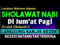 SHOLAWAT PENARIK REZEKI PALING DAHSYAT Sholawat Nabi Muhammad SAW SALAWAT JIBRIL PALING MERDU