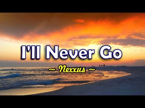 I'll Never Go - Nexxus (KARAOKE VERSION)