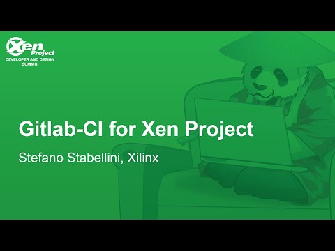 Gitlab-CI for Xen Project - Stefano Stabellini, Xilinx