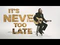 Joey Newcomb - It's Never Too Late - Music Video