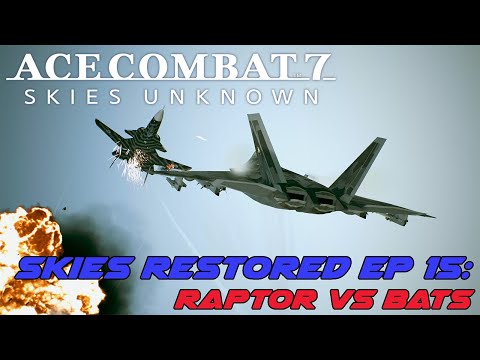Ace Combat 7 Skies Restored Ep 15: The Raptor vs The Bats