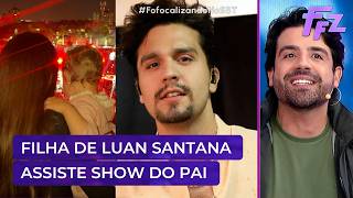 Filha de Luan Santana assiste ao show do pai pela primeira vez | Fofocalizando 28/09/26