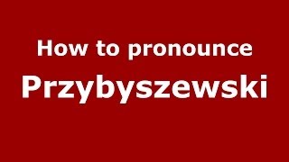 How to pronounce Przybyszewski