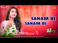 Sanam Re Sanam Re Dj Raushan Music Arijit Singh Bollywood Song Tu Mera Sanam Hua Re Dj Remix