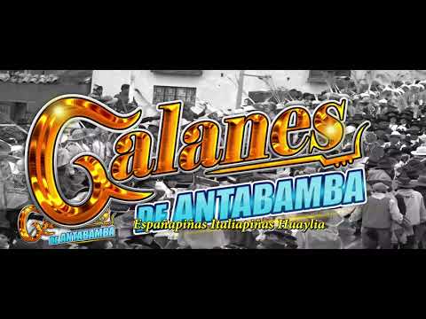 GALANES DE ANTABAMBA ► ESPAÑAPIÑAS, ITALIAPIÑAS HUAYLIA ☆ Primicia 2023☆ ☛ Nuevo Video Promocional